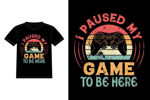Graphics for T-Shirt Designs: I Paused My Game