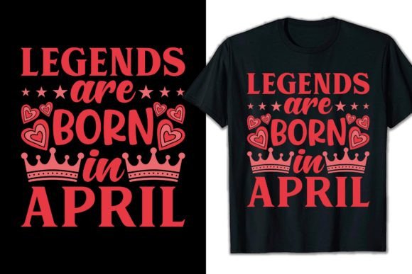 Legends Are Born in April Graphics & T-Shirt Designs