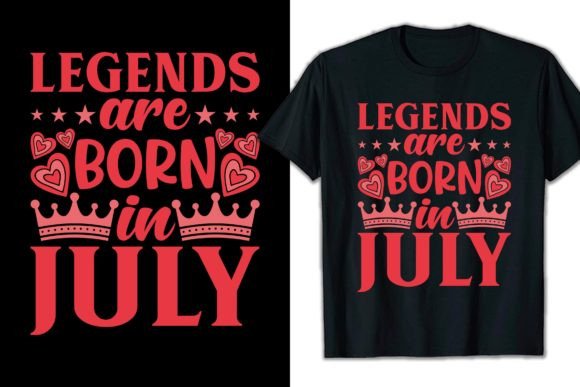 Legends Are Born in July Graphics for T-Shirt Designs