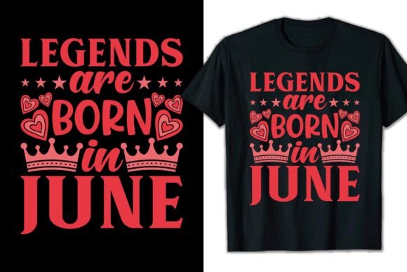 Legends Are Born in June Graphics for T-Shirt Designs