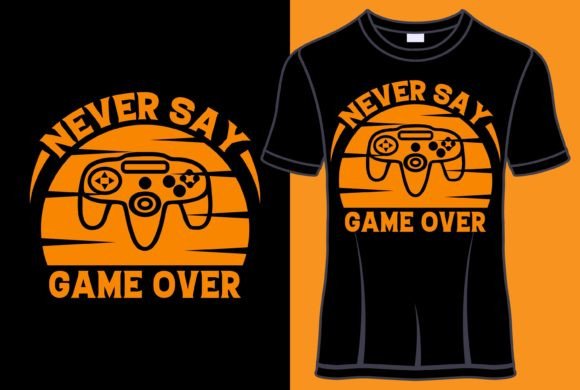 Never Say Game Over Graphics for T-Shirt Designs