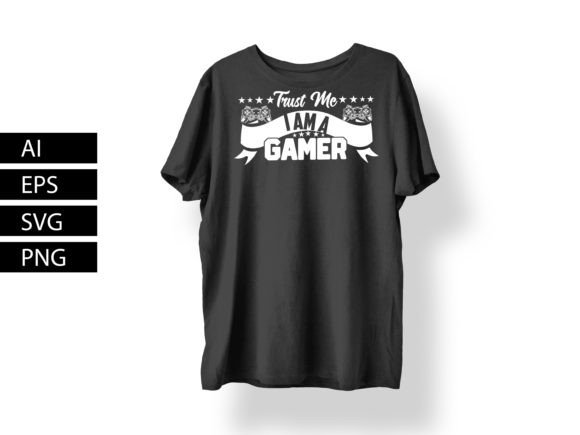 Trust Me I Am a Gamer: Graphics for T-Shirt Designs